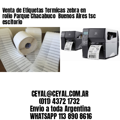 Venta de Etiquetas Termicas zebra en rollo Parque Chacabuco  Buenos Aires tsc escitorio