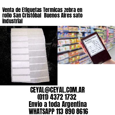 Venta de Etiquetas Termicas zebra en rollo San Cristóbal  Buenos Aires sato industrial