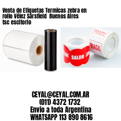 Venta de Etiquetas Termicas zebra en rollo Vélez Sársfield  Buenos Aires tsc escitorio