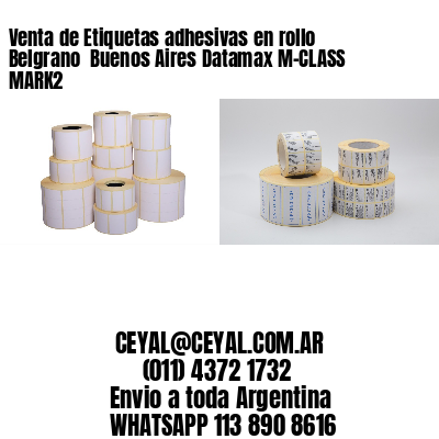 Venta de Etiquetas adhesivas en rollo Belgrano  Buenos Aires Datamax M-CLASS MARK2