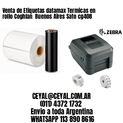 Venta de Etiquetas datamax Termicas en rollo Coghlan  Buenos Aires Sato cg408