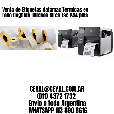Venta de Etiquetas datamax Termicas en rollo Coghlan  Buenos Aires tsc 244 plus