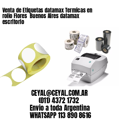 Venta de Etiquetas datamax Termicas en rollo Flores  Buenos Aires datamax escritorio
