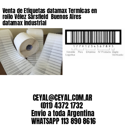 Venta de Etiquetas datamax Termicas en rollo Vélez Sársfield  Buenos Aires datamax industrial