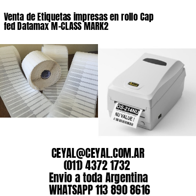 Venta de Etiquetas impresas en rollo Cap fed Datamax M-CLASS MARK2