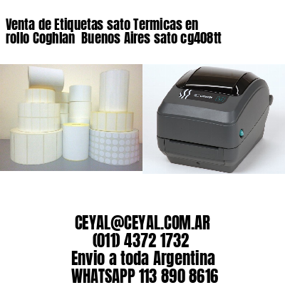 Venta de Etiquetas sato Termicas en rollo Coghlan  Buenos Aires sato cg408tt