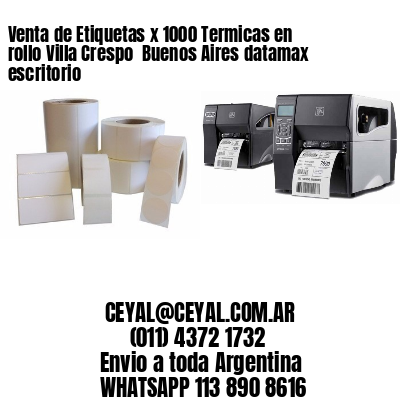 Venta de Etiquetas x 1000 Termicas en rollo Villa Crespo  Buenos Aires datamax escritorio