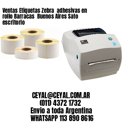 Ventas Etiquetas Zebra  adhesivas en rollo Barracas  Buenos Aires Sato escritorio