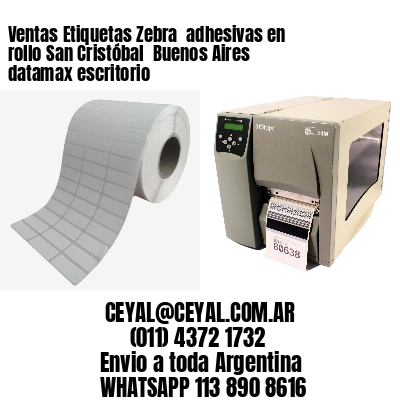 Ventas Etiquetas Zebra  adhesivas en rollo San Cristóbal  Buenos Aires datamax escritorio