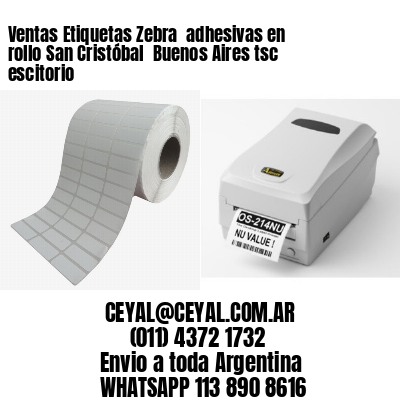 Ventas Etiquetas Zebra  adhesivas en rollo San Cristóbal  Buenos Aires tsc escitorio