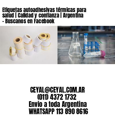 Etiquetas autoadhesivas térmicas para salud | Calidad y confianza | Argentina - Buscanos en Facebook
