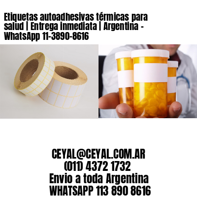 Etiquetas autoadhesivas térmicas para salud | Entrega inmediata | Argentina – WhatsApp 11-3890-8616
