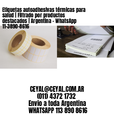 Etiquetas autoadhesivas térmicas para salud | Filtrado por productos destacados | Argentina – WhatsApp 11-3890-8616