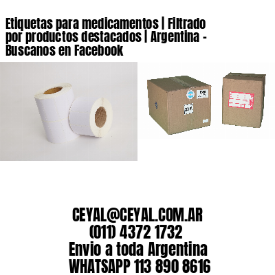 Etiquetas para medicamentos | Filtrado por productos destacados | Argentina – Buscanos en Facebook