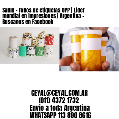 Salud - rollos de etiquetas OPP | Líder mundial en impresiones | Argentina - Buscanos en Facebook
