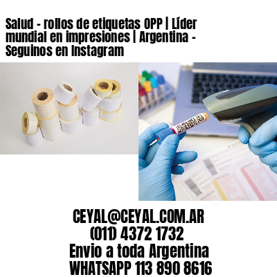 Salud - rollos de etiquetas OPP | Líder mundial en impresiones | Argentina - Seguinos en Instagram