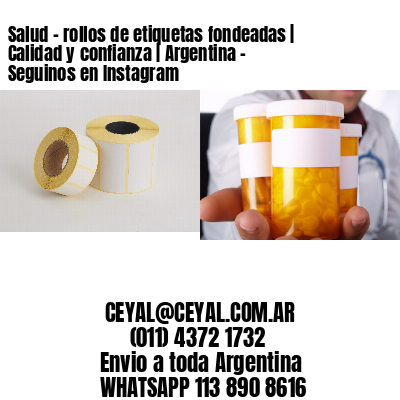 Salud – rollos de etiquetas fondeadas | Calidad y confianza | Argentina – Seguinos en Instagram