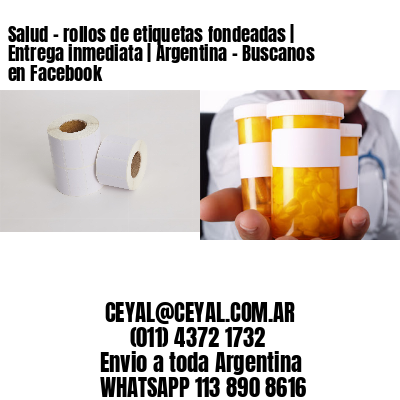 Salud – rollos de etiquetas fondeadas | Entrega inmediata | Argentina – Buscanos en Facebook