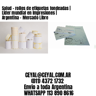 Salud – rollos de etiquetas fondeadas | Líder mundial en impresiones | Argentina – Mercado Libre
