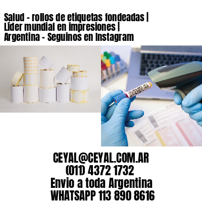 Salud – rollos de etiquetas fondeadas | Líder mundial en impresiones | Argentina – Seguinos en Instagram