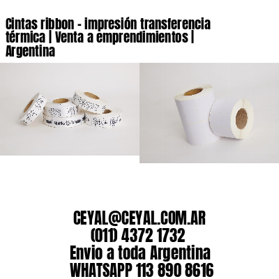 Cintas ribbon - impresión transferencia térmica | Venta a emprendimientos | Argentina