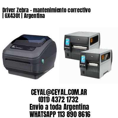 Driver Zebra – mantenimiento correctivo | GX430t | Argentina