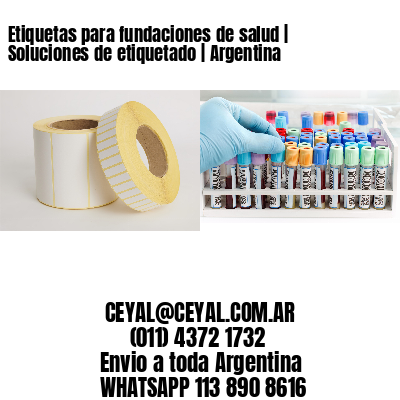 Etiquetas para fundaciones de salud | Soluciones de etiquetado | Argentina