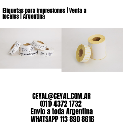 Etiquetas para impresiones | Venta a locales | Argentina