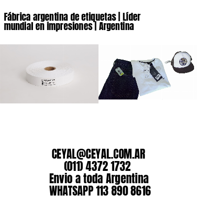 Fábrica argentina de etiquetas | Líder mundial en impresiones | Argentina
