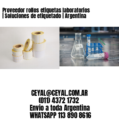 Proveedor rollos etiquetas laboratorios | Soluciones de etiquetado | Argentina