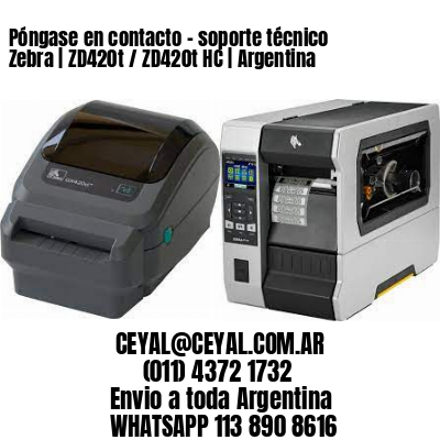 Póngase en contacto - soporte técnico Zebra | ZD420t / ZD420t‑HC | Argentina