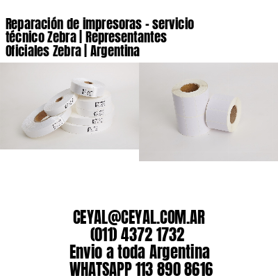 Reparación de impresoras - servicio técnico Zebra | Representantes Oficiales Zebra | Argentina