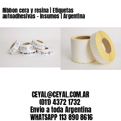 Ribbon cera y resina | Etiquetas autoadhesivas – insumos | Argentina