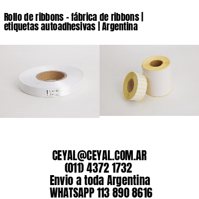 Rollo de ribbons - fábrica de ribbons | etiquetas autoadhesivas | Argentina