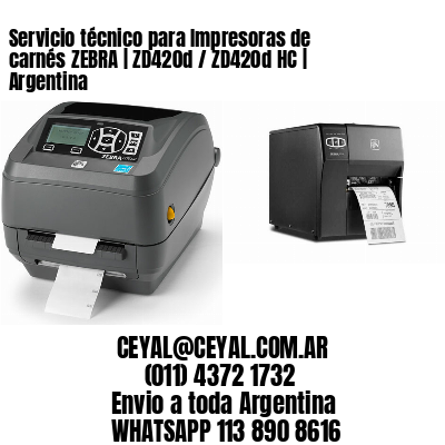 Servicio técnico para Impresoras de carnés ZEBRA | ZD420d / ZD420d‑HC | Argentina