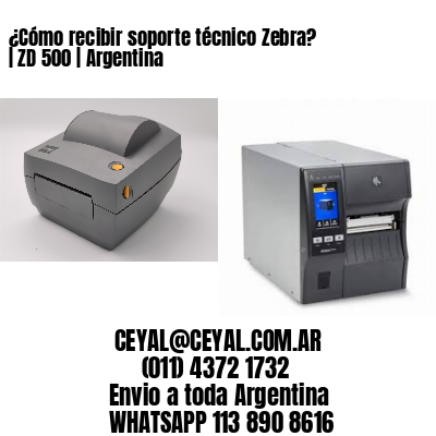 ¿Cómo recibir soporte técnico Zebra? | ZD 500 | Argentina