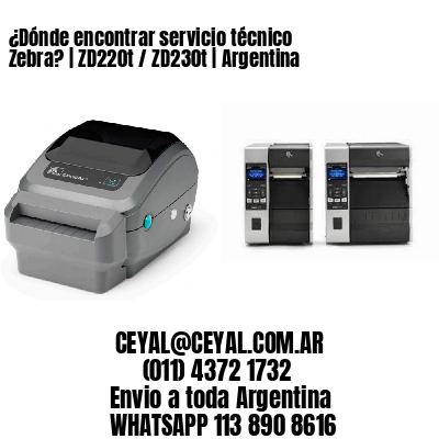 ¿Dónde encontrar servicio técnico Zebra? | ZD220t / ZD230t | Argentina