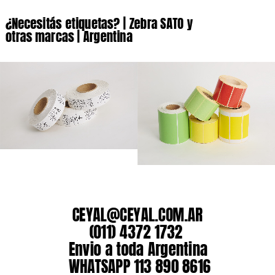¿Necesitás etiquetas? | Zebra SATO y otras marcas | Argentina