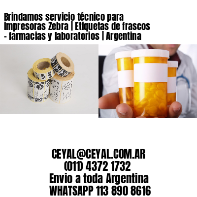 Brindamos servicio técnico para impresoras Zebra | Etiquetas de frascos - farmacias y laboratorios | Argentina