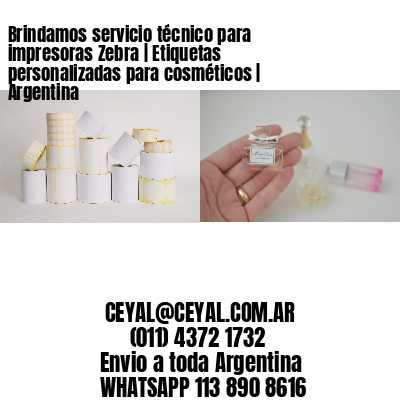 Brindamos servicio técnico para impresoras Zebra | Etiquetas personalizadas para cosméticos | Argentina