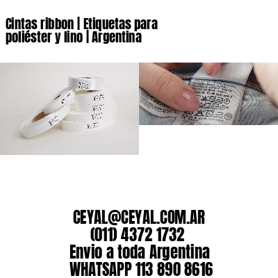 Cintas ribbon | Etiquetas para poliéster y lino | Argentina