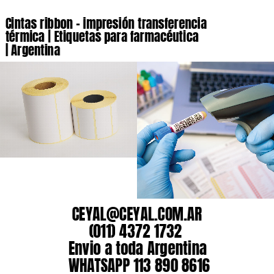 Cintas ribbon – impresión transferencia térmica | Etiquetas para farmacéutica | Argentina