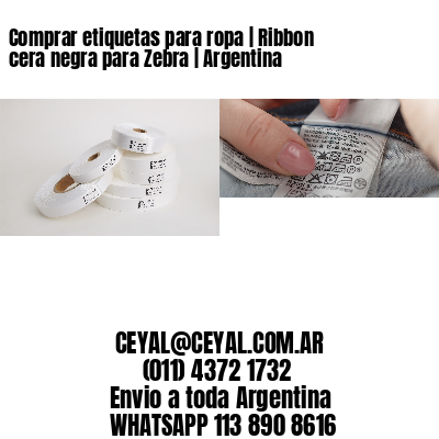 Comprar etiquetas para ropa | Ribbon cera negra para Zebra | Argentina
