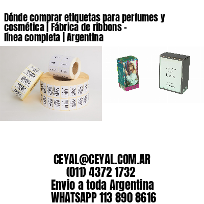 Dónde comprar etiquetas para perfumes y cosmética | Fábrica de ribbons - línea completa | Argentina