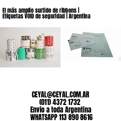 El más amplio surtido de ribbons | Etiquetas VOID de seguridad | Argentina