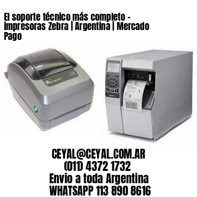 El soporte técnico más completo - impresoras Zebra | Argentina | Mercado Pago