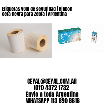 Etiquetas VOID de seguridad | Ribbon cera negra para Zebra | Argentina