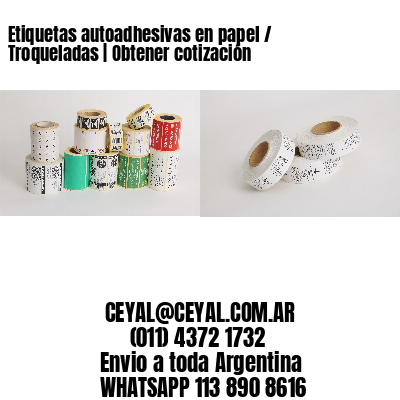 Etiquetas autoadhesivas en papel / Troqueladas | Obtener cotización