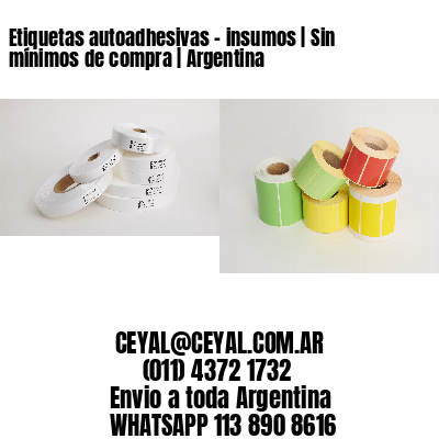 Etiquetas autoadhesivas - insumos | Sin mínimos de compra | Argentina