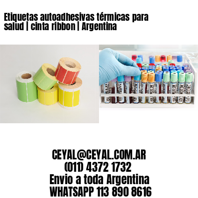 Etiquetas autoadhesivas térmicas para salud | cinta ribbon | Argentina